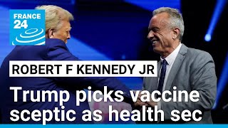 Trump picks vaccine sceptic Robert F Kennedy Jr as health secretary • FRANCE 24 English [upl. by Scrogan]