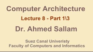 Computer Architecture  تنظيم وبناء الحاسب  Lecture 8  Part 1\3 [upl. by Friedrich]