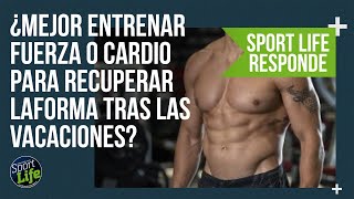 ¿Es mejor entrenar fuerza o cardio para recuperar la forma tras las vacaciones  SPORT LIFE [upl. by Nastassia]