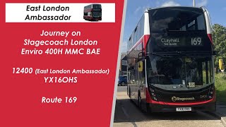 East London Ambassador Journey on Stagecoach London Enviro 400MMC BAE 12400 YX16OHS on Route 169 [upl. by Reichert]