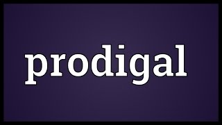 Prodigal Meaning [upl. by Luis]