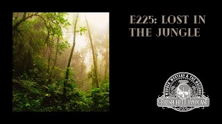 E225 Lost in the Jungle part III [upl. by Odeen591]