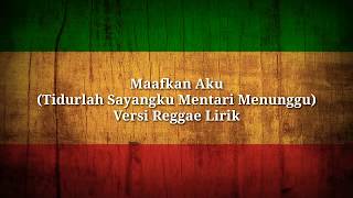 Maafkan Aku Tidurlah Sayangku Mentari Telah Menunggu Reggae Version Video Lirik [upl. by Sileas91]