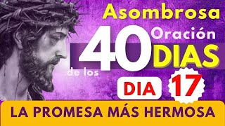 cuaresma DIA 17 LA PROMESA MÁS HERMOSA QUE ESCUCHARÁS HOY  💜✝️ asombrosa oración de los 40 días 🔥 [upl. by Wenda]