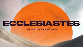 Ecclesiastes The Value of Friendship [upl. by Noe]