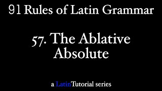 Rule 57 The Ablative Absolute [upl. by Eseneg]