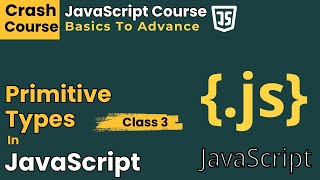 JavaScript Course Class 3  Primitive Types In JavaScript  JavaScript Crash Course [upl. by Dymoke]