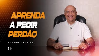 PEÇA PERDÃO E TENHA LIBERDADE NA SUA VIDA  EDGARD MARTINS  perdão [upl. by Wie]