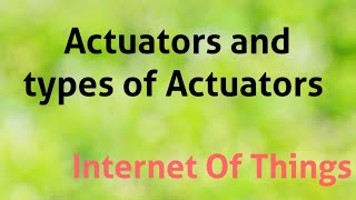 Actuator introduction and types of actuators in IOT [upl. by Otokam358]