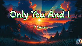 New English Love Song  Only You And ILyrics  P Seven 💕💞🎸❣️ [upl. by Tillio]