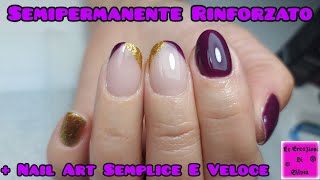 Semipermanente Rinforzato  Nail Art Semplice E Veloce [upl. by Rann591]