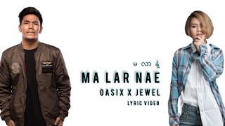 OASIX X JEWEL  MA LAR NAE  မလာနဲ့  LYRIC VIDEO [upl. by Lemyt]