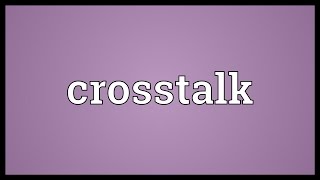 Crosstalk Meaning [upl. by Bainter587]