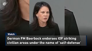 German FM Baerbock endorses IOF striking civilian areas under the name of selfdefense [upl. by Alikee294]