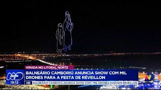 Virada no Litoral Norte Balneário Camboriú anuncia show com mil drones para a festa de Réveillon [upl. by Hilary190]