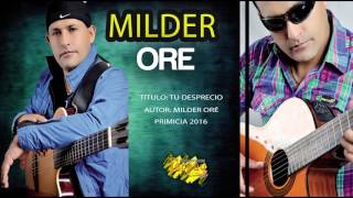 MILDER ORÉ  TU DESPRECIO  PRIMICIA 2016  TARPUY PRODUCCIONES [upl. by Enieledam]