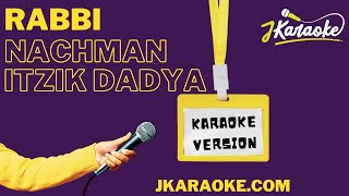 jKaraoke – Rabbi Nachman  Karaoke Version  רבי נחמן איציק דדיה Itzik Dadya [upl. by Haneeja280]