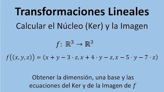 Transformaciones Lineales  Ejercicio 05  Cálculo del núcleo y de la imagen [upl. by Oirevlis49]