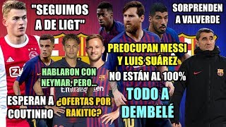 PRECUPAN MESSI Y SUÁREZ  TODO A DEMBELÉ  quotSEGUIMOS A DE LIGTquot  HABLARON CON NEYMAR  RAKITIC [upl. by Yelsek]