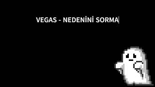 VEGAS  NEDENİNİ SORMA [upl. by Rydder855]