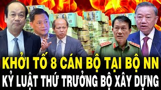 TBT Tô Lâm Đốt Lò Mạnh KHỞI TỐ 8 Cán Bộ Tại Bộ Nông Nghiệp KỶ LUẬT Thứ Trưởng Bộ Xây Dựng [upl. by Eardnaed]