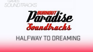 Burnout Paradise Soundtrack °50 Halfway To Dreaming [upl. by Wylen]