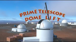 PRIME Telescope The Dome Lift  Part 3 of 3 [upl. by Cyrilla]