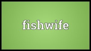 Fishwife Meaning [upl. by Erda121]