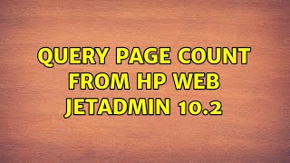 Query page count from HP Web Jetadmin 102 2 Solutions [upl. by Inot422]