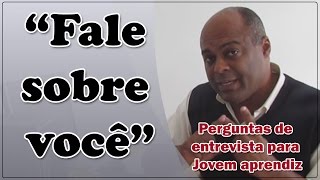 Fale sobre você  perguntas da entrevista de emprego para jovem aprendiz [upl. by Nonnaihr]