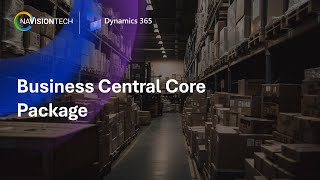 Business Central Core Package Overview  NavisionTech [upl. by Yrag285]