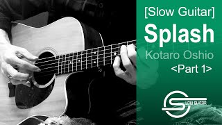 Slow Guitar Fingerstyle Guitar Lesson Kotaro Oshio  Splash Part 1  TAB [upl. by Cory]