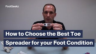 How to Choose the Right Toe Spreaders for your Foot Condition [upl. by Hulda]