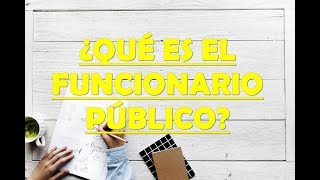 ¿QUÉ ES UN FUNCIONARIO PÚBLICO [upl. by Anawit453]