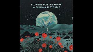 Flowers for the Moon  Tahüm amp Scott Nice [upl. by Sothena24]