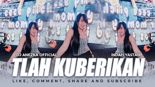 FUNKOT  TLAH KUBERIKAN  INDAH YASTAMI  COVER VIRAL VERSION BY DJ ANEZKA OFFICIAL [upl. by Dimphia]