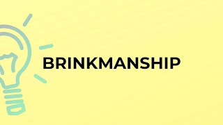 What is the meaning of the word BRINKMANSHIP [upl. by Hareenum]