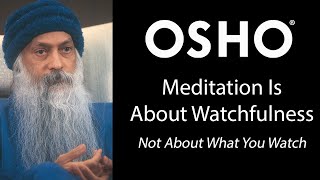 OSHO Meditation is About Watchfulness  Not About What You Watch [upl. by Flam]