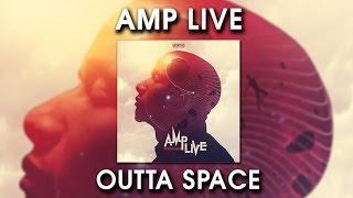 Amp Live  Outta Space [upl. by Lramaj565]