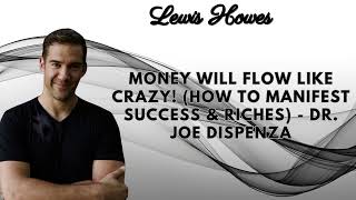 MONEY WILL FLOW LIKE CRAZY How To Manifest Success amp Riches Dr Joe Dispenza [upl. by Charpentier985]