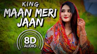 Maan Meri Jaan  King 8D AUDIO [upl. by Uhthna962]