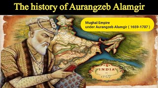 The history of Aurangzeb Alamgir Mughal Empire under Aurangzeb Alamgir  16591707 [upl. by Aivun]