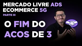 O Fim do ACOS de 3 Mercado Livre Ads 5G Parte III [upl. by Htebirol]