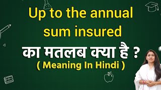 Up to the annual sum insured meaning in hindi  Up to the annual sum insured ka matlab kya hota hai [upl. by Llewkcor]