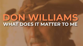 Don Williams  What Does It Matter To Me Official Audio [upl. by Surtemed182]