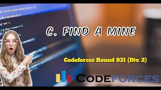 C Find a Mine  Codeforces Round 931 Div 2  Explanation  Code [upl. by Yordan]