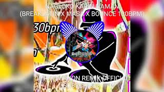 NAGLOKO KARIN NAMAN BREAKLATIN X MASA X BOUNCE 130BPM [upl. by Sailesh]