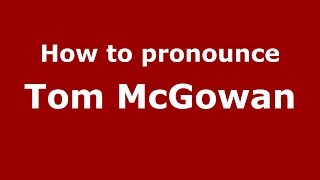 How to pronounce Tom McGowan American EnglishUS  PronounceNamescom [upl. by Nreval]