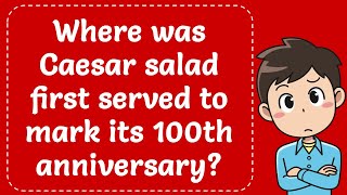 Caesar salad celebrating its 100th anniversary It was first served at a restaurant in which country [upl. by Shamus]