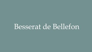 How to Pronounce Besserat de Bellefon Correctly in French [upl. by Ruamaj303]